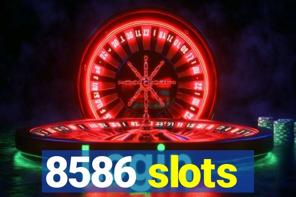 8586 slots